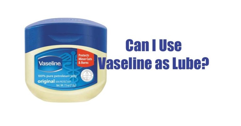 Can You Use Vaseline as Lube