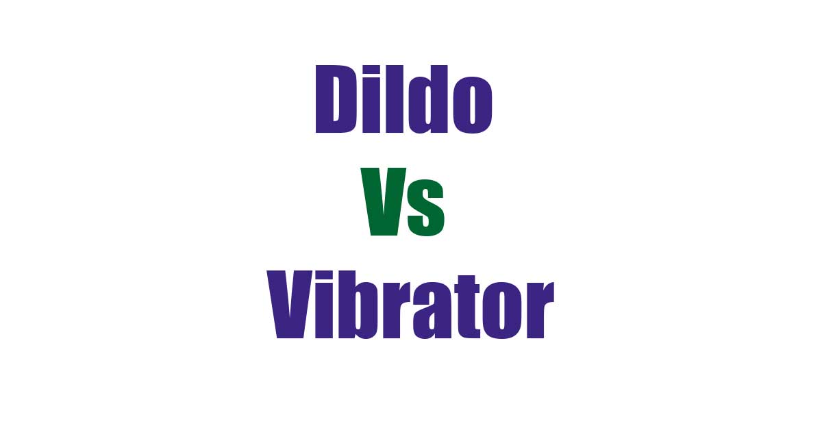 Dildo Vs Vibrator